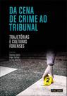 Da Cena de Crime ao Tribunal: Trajetórias e Culturas Forenses Da Cena de Crime ao Tribunal: Trajetórias e Culturas Forenses