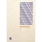 Da dúvida ( Vilém Flusser ) Da dúvida ( Vilém Flusser )