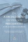 Da judicialização da vida aos precedentes judiciais obrigatórios