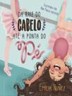 Da raiz do cabelo até a ponta do pé Da raiz do cabelo até a ponta do pé