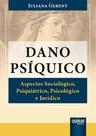 Dano Psíquico - Aspectos Sociológico, Psiquiátrico, Psicológico E Jurídico - Juruá Dano Psíquico - Aspectos Sociológico, Psiquiátrico, Psicológico E Jurídico - Juruá