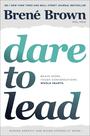 Dare To Lead: Brave Work. Tough Conversations. Whole Hearts. Dare To Lead: Brave Work. Tough Conversations. Whole Hearts.