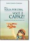 Dê a Volta Por Cima, Você É Capaz!: Acredite Nas Vitórias Que Deus Tem Para Você!