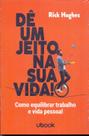 De um jeito na sua vida! como equilibrar trabalho - UBOOK