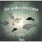 De Volta Pra Casa - Uma História de Homens e Bichos Num Planeta Ameaçado de Desaparecer - Vol. 1 De Volta Pra Casa - Uma História de Homens e Bichos Num Planeta Ameaçado de Desaparecer - Vol. 1