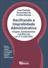 Decifrando a Improbidade Administrativa - Origem, fundamentos e prática da Lei nº 8.429/1992 Decifrando a Improbidade Administrativa - Origem, fundamentos e prática da Lei nº 8.429/1992