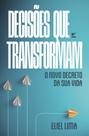 Decisões Que Transformam - O Novo Decreto Da Sua Vida