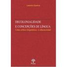 Decolonialidade E Concepções de Língua: Uma Crítica Linguística E Educacional - PONTES