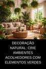Decoração Natural Crie Ambientes Acolhedores com Elementos Verdes