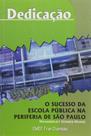 Dedicacao - o sucesso da escola publica na periferia de sao paulo