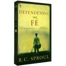 Defendendo Sua Fé - R. C. Sproul Defendendo Sua Fé - R. C. Sproul