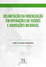 Delimitação da Indenização em Operações de Fusões e Aquisições no Brasil - ALMEDINA