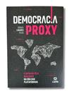 Democracia proxy - a batalha pela realidade na era das plataformas