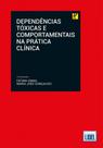 Dependências Tóxicas e Comportamentais na Prática Clínica - Lidel