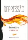 Depressão Entenda-a e Cure-se Depressão Entenda-a e Cure-se