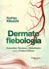 Dermatoflebologia: Conceitos, Técnicas E Resultados Para A Prática Clínica Dermatoflebologia: Conceitos, Técnicas E Resultados Para A Prática Clínica