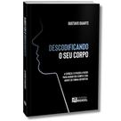 Descodificando o Seu Corpo - Nutrição - Treinamento - Suplementação Descodificando o Seu Corpo - Nutrição - Treinamento - Suplementação