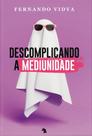 Descomplicando a mediunidade