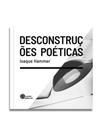 Desconstruções poéticas Desconstruções poéticas