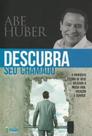 Descubra Seu Chamado - Abe Huber - MDA Publicações Descubra Seu Chamado - Abe Huber - MDA Publicações