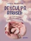Desculpa, atrasei! um guia honesto sobre maternidade tardia