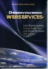 Desenvolvendo Webservices: Guia Rápido Usando Visual Studio Net com Banco de Dados SQL Server Desenvolvendo Webservices: Guia Rápido Usando Visual Studio Net com Banco de Dados SQL Server