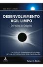 Desenvolvimento Ágil Limpo - De Volta Às Origens