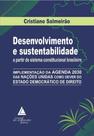 Desenvolvimento e Sustentabilidade - A Partir do Sistema Constitucional Brasileiro Desenvolvimento e Sustentabilidade - A Partir do Sistema Constitucional Brasileiro