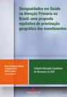 Desigualdades em saúde na atenção primária no Brasil: uma proposta equitativa de priorização geográfica dos investimentos - PUC MINAS Desigualdades em saúde na atenção primária no Brasil: uma proposta equitativa de priorização geográfica dos investimentos - PUC MINAS