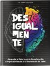 Desigualmente - Aprenda A Lidar Com A Desatenção, A Hiperatividade E A Ansiedade Do Tdah