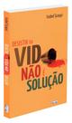 Desistir da Vida não é a Solução - Livro de Autoajuda Desistir da Vida não é a Solução - Livro de Autoajuda