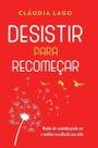 Desistir Para Recomeçar