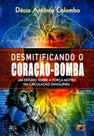 Desmitificando o Coração-Bomba. Um Estudo Sobre a Força Motriz da Circulação Sanguínea Desmitificando o Coração-Bomba. Um Estudo Sobre a Força Motriz da Circulação Sanguínea