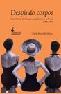 Despindo corpos: uma história da liberação sexual feminina no Brasil 1961-1985 - ALAMEDA Despindo corpos: uma história da liberação sexual feminina no Brasil 1961-1985 - ALAMEDA