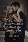 Desprezada pelo melhor amigo do meu pai - adri luna Desprezada pelo melhor amigo do meu pai - adri luna