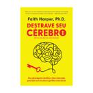 Destrave seu cérebro, Uma abordagem científica e bem-humorada para lidar com traumas e gatilhos emocionais