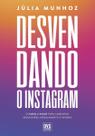 Desvendando o Instagram - O Passo a Passo Para Aumentar Seguidores, Engajamento e Vendas