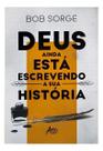Deus Ainda Está Escrevendo a Sua História Deus Ainda Está Escrevendo a Sua História