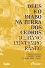 Deus E O Diabo Na Terra Dos Cedros - O Líbano Contemporâneo