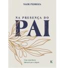 Devocional na Presença do Pai Uma Experiência Diária D Paz E Alegria Naor Pedroza Editora Vida Devocional na Presença do Pai Uma Experiência Diária D Paz E Alegria Naor Pedroza Editora Vida