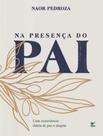 Devocional Na Presenca Do Pai Uma Experiencia Diaria De Paz E Alegria