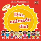 Dia, animado dia! Dia, animado dia!