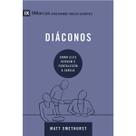 Diáconos Como eles servem e fortalecem a igreja Matt Smethurst Série 9Marcas