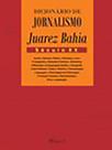 Dicionário de Jornalismo Juarez Bahia: Século XX Dicionário de Jornalismo Juarez Bahia: Século XX