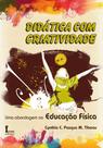 Didática com Criatividade. Uma Abordagem na Educação Física