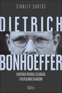 Dietrich Bonhoeffer: resistência teológica, eclesiástica e política diante do nazismo