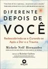 Diferente Depois de Você - Redescobrindo-Se e Curando-Se Após a Dor e o Trauma Diferente Depois de Você - Redescobrindo-Se e Curando-Se Após a Dor e o Trauma