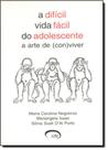 Difícil Vida Fácil do Adolescente, A: A Arte de Conviver Difícil Vida Fácil do Adolescente, A: A Arte de Conviver