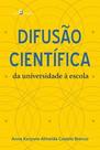 Difusão científica: da universidade à escola - PACO EDITORIAL