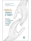 Diga trinta e três - histórias (in)separáveis de cuidado, educação e saúde